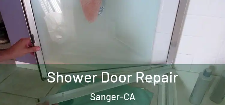  Shower Door Repair Sanger-CA